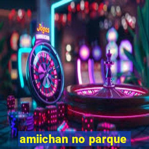 amiichan no parque